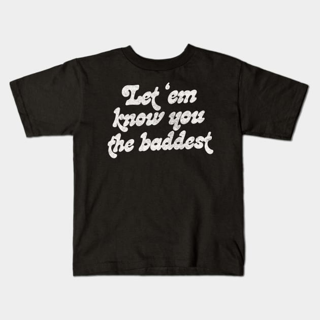 Let Em Know You The Baddest Kids T-Shirt by DankFutura